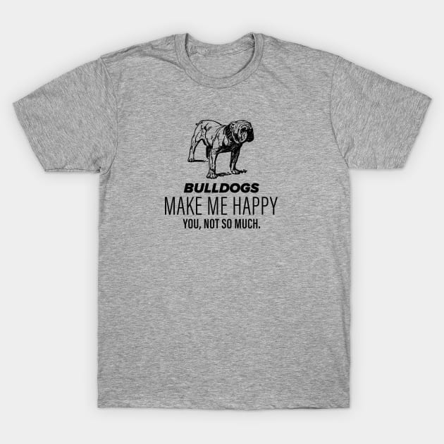 Bulldogs Make Me Happy T-Shirt by slogantees